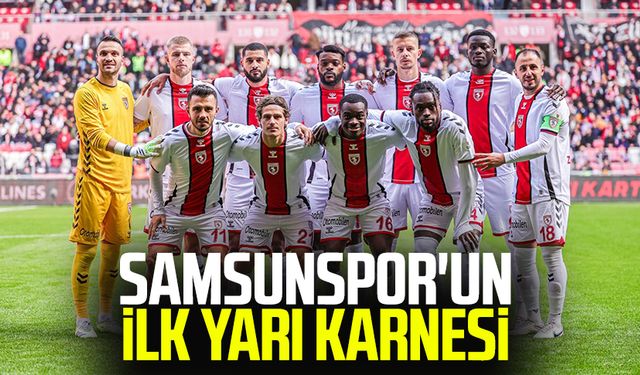 Samsunspor'un ilk yarı karnesi