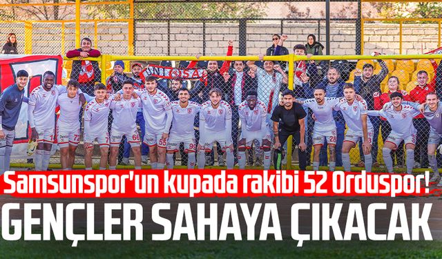 Samsunspor'un kupada rakibi 52 Orduspor!