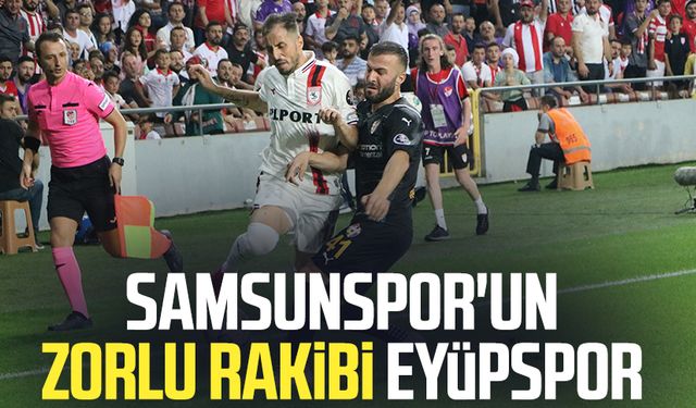 Samsunspor'un zorlu rakibi Eyüpspor