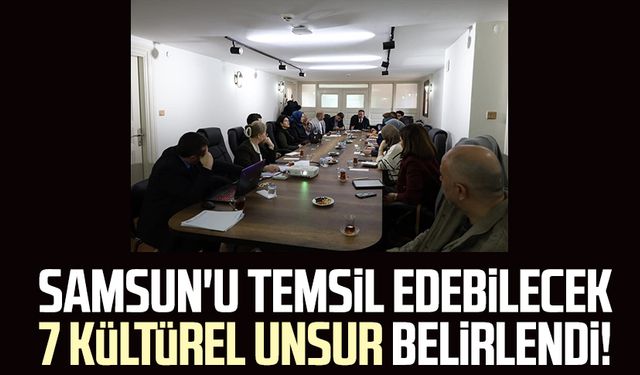 Samsun'u temsil edebilecek 7 kültürel unsur belirlendi!