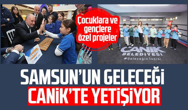 Samsun’un geleceği Canik’te yetişiyor: Çocuklara ve gençlere özel projeler