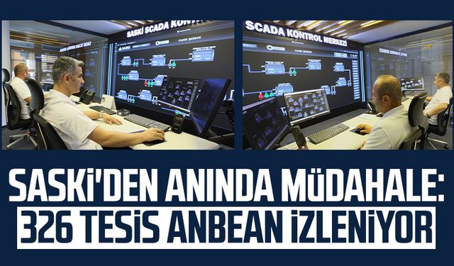 SASKİ'den anında müdahale: 326 tesis anbean izleniyor