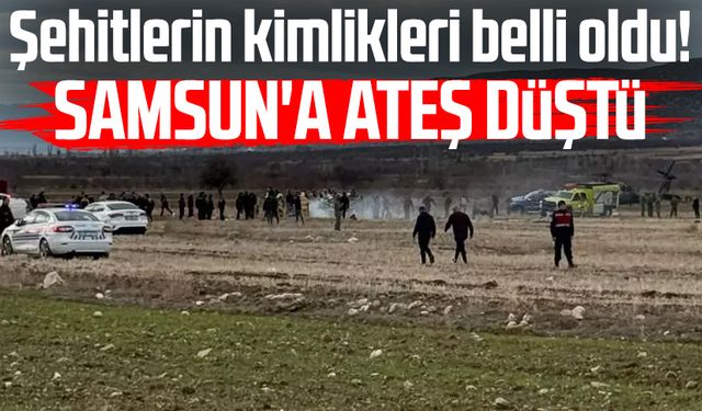 Şehitlerin kimlikleri belli oldu! Samsun'a ateş düştü