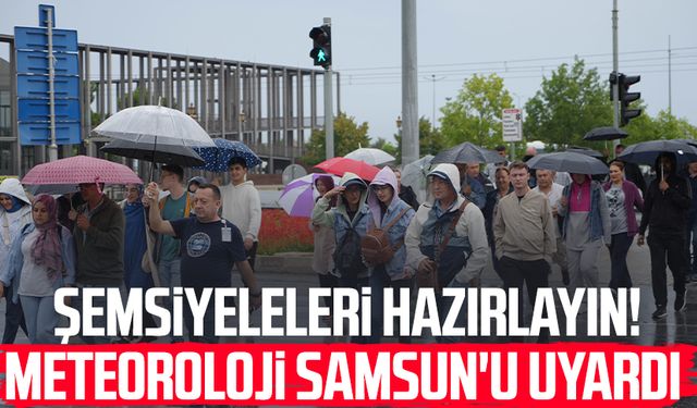 Şemsiyeleleri hazırlayın! Meteoroloji Samsun'u uyardı