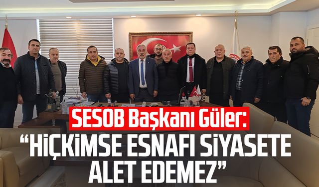 SESOB Başkanı Güler: "Hiçkimse esnafı siyasete alet edemez"