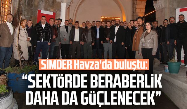 SİMDER Havza'da buluştu: Sektörde beraberlik daha da güçlenecek