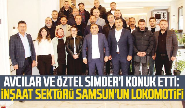 Avcılar ve Öztel SİMDER'i konuk etti: İnşaat sektörü Samsun'un lokomotifi