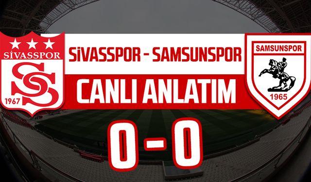 Sivasspor - Samsunspor maçının canlı anlatımı