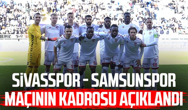 Sivasspor - Samsunspor maçının kadrosu açıklandı