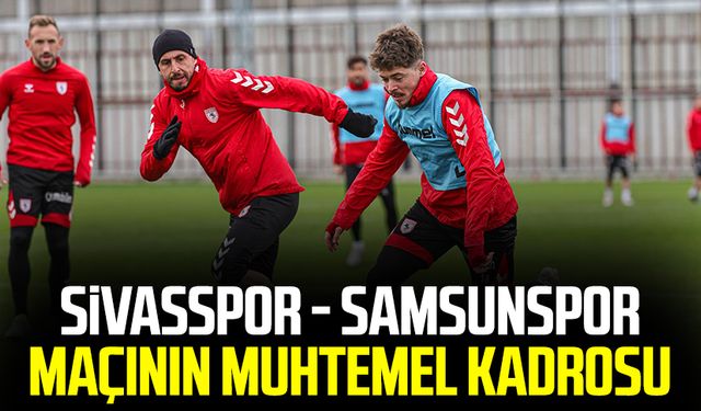 Sivasspor - Samsunspor maçının muhtemel kadrosu