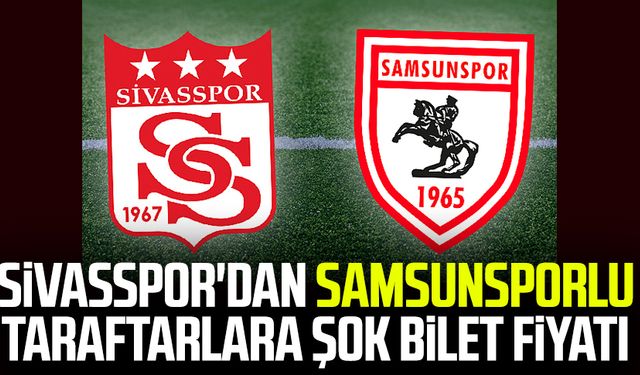 Sivasspor'dan Samsunsporlu taraftarlara şok bilet fiyatı