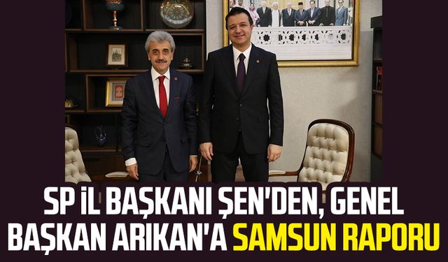 SP İl Başkanı Salih Şen'den, Genel Başkan Mahmut Arıkan'a Samsun raporu