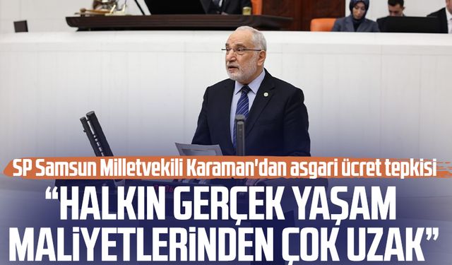 SP Samsun Milletvekili Mehmet Karaman'dan asgari ücret tepkisi