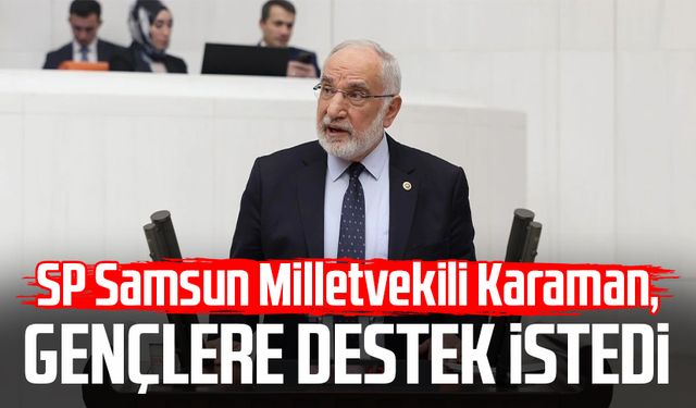 SP Samsun Milletvekili Mehmet Karaman, gençlere destek istedi