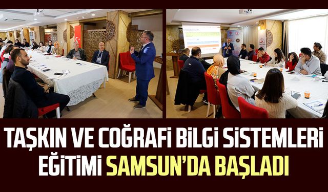 Taşkın ve coğrafi bilgi sistemleri eğitimi Samsun’da başladı