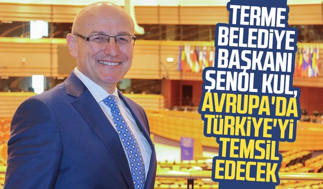 Terme Belediye Başkanı Şenol Kul, Avrupa'da Türkiye'yi temsil edecek