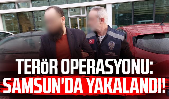 Terör operasyonu: Samsun'da yakalandı!