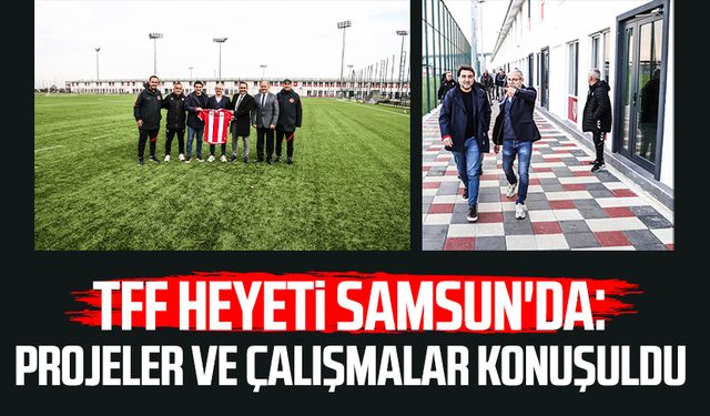 TFF heyeti Samsun'da: Projeler ve çalışmalar konuşuldu