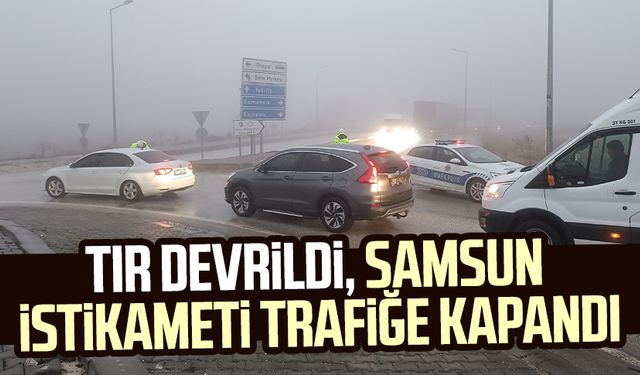 Tır devrildi, Samsun istikameti trafiğe kapandı