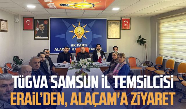 TÜGVA Samsun İl Temsilcisi Serhat Erail'den, Alaçam'a ziyaret