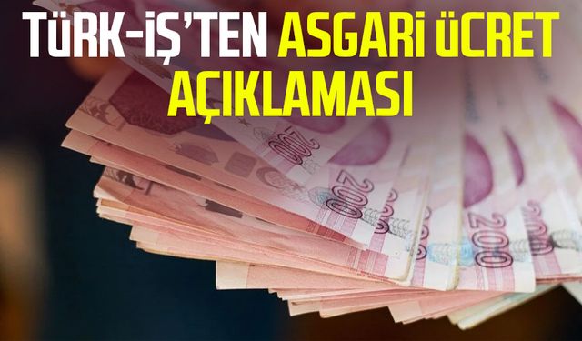 TÜRK-İŞ’ten asgari ücret açıklaması