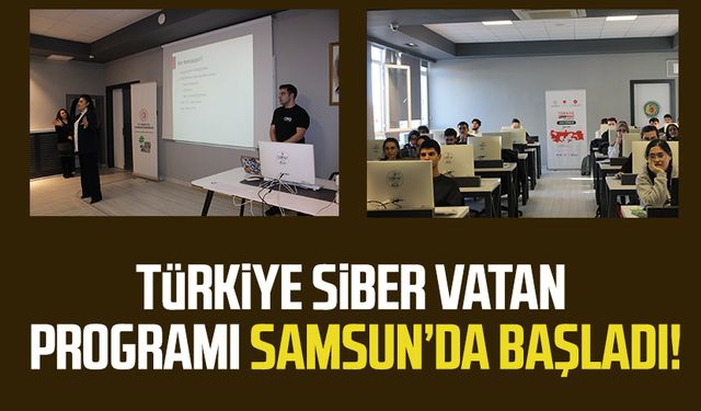 Türkiye Siber Vatan Programı Samsun’da başladı!