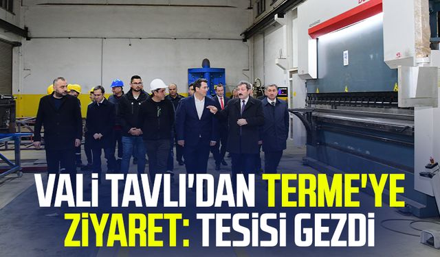 Samsun Valisi Tavlı'dan Terme'ye ziyaret: Tesisi gezdi