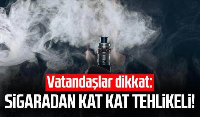 Vatandaşlar dikkat: Sigaradan kat kat tehlikeli!