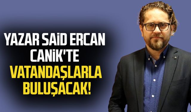 Yazar Said Ercan Canik'te vatandaşlarla buluşacak!