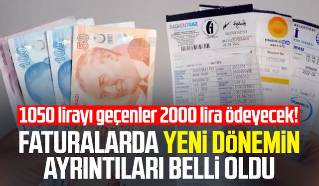 1050 lirayı geçenler 2000 lira ödeyecek! Faturalarda yeni dönemin ayrıntıları belli oldu