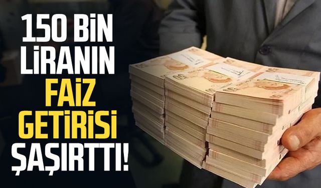 150 bin liranın faiz getirisi şaşırttı!