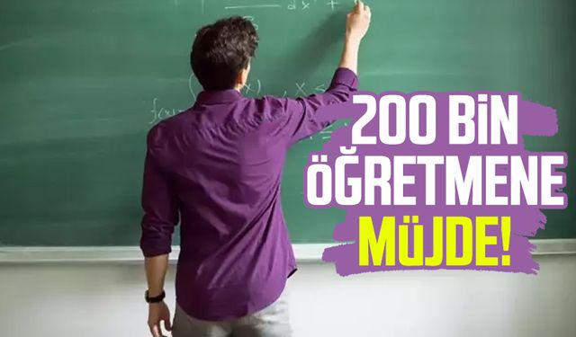 200 bin öğretmene müjde!