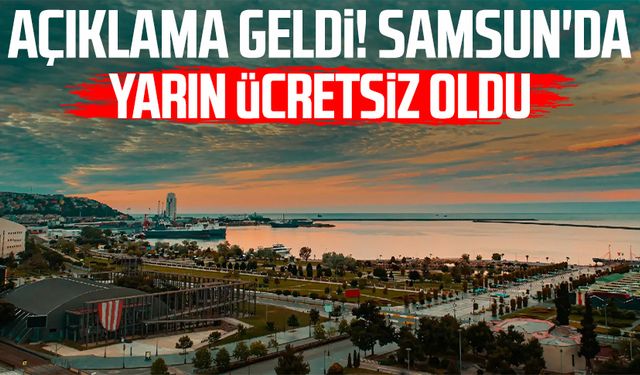 Açıklama geldi! Samsun'da yarın ücretsiz oldu