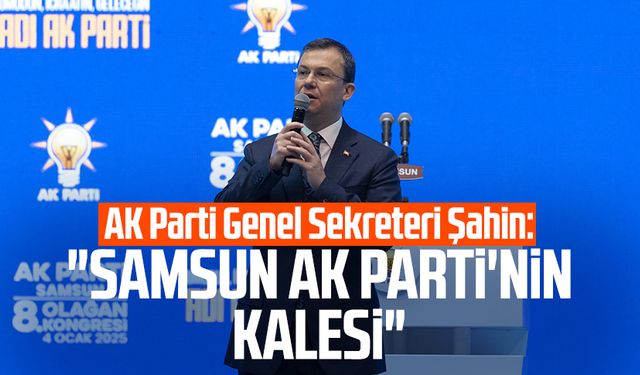 AK Parti Genel Sekreteri Fatih Şahin: "Samsun AK Parti'nin kalesi"