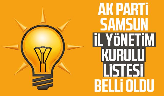 AK Parti Samsun İl Yönetim Kurulu listesi belli oldu