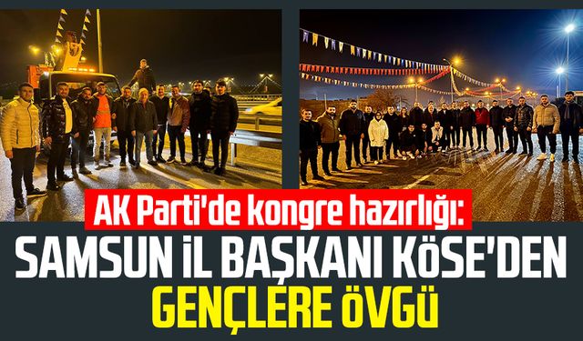 AK Parti'de kongre hazırlığı: Samsun İl Başkanı Mehmet Köse'den gençlere övgü