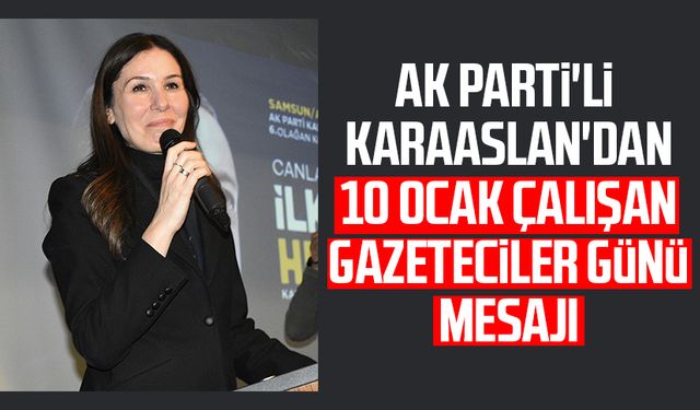 AK Parti'li Çiğdem Karaaslan'dan 10 Ocak Çalışan Gazeteciler Günü mesajı