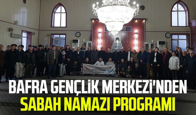 Bafra Gençlik Merkezi'nden sabah namazı programı