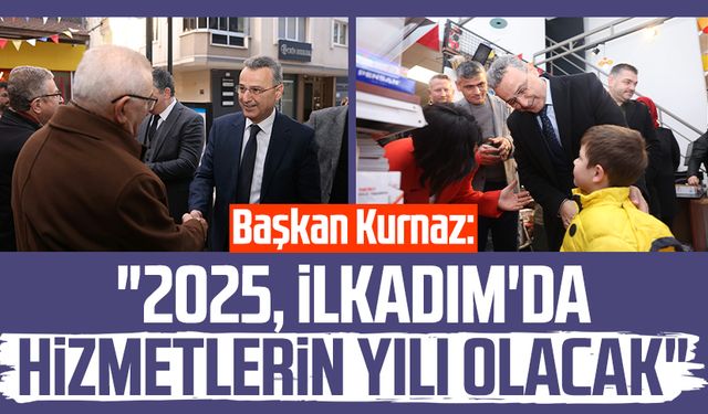 Başkan İhsan Kurnaz: "2025, İlkadım'da hizmetlerin yılı olacak"