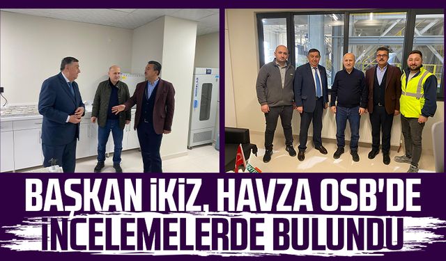 Başkan Murat İkiz, Havza OSB'de incelemelerde bulundu