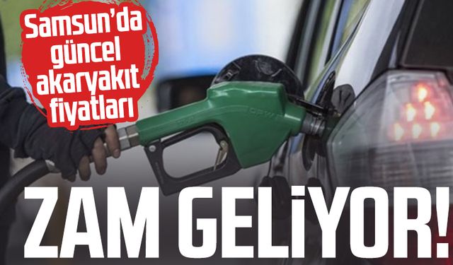 Benzine zam geliyor: Samsun'da akaryakıt fiyatları güncellenecek