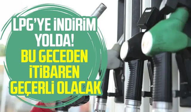 LPG’ye indirim yolda! Bu geceden itibaren geçerli olacak