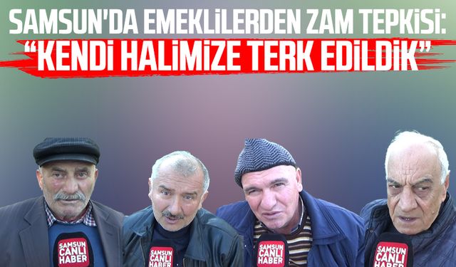 Samsun'da emeklilerden zam tepkisi: "Kendi halimize terk edildik"