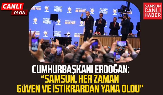 Cumhurbaşkanı Recep Tayyip Erdoğan Samsun'da konuşuyor