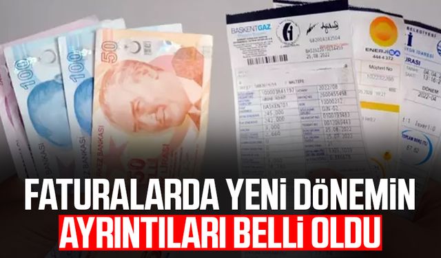 Faturalarda yeni dönemin ayrıntıları belli oldu