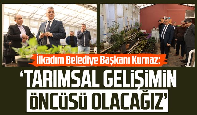 İlkadım Belediye Başkanı İhsan Kurnaz: ‘Tarımsal gelişimin öncüsü olacağız’