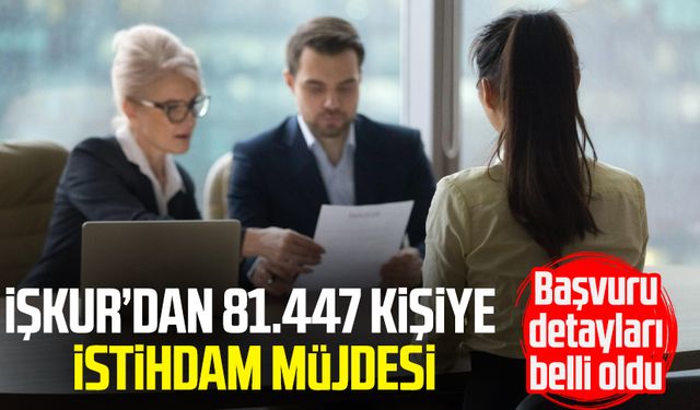 İŞKUR’dan 81 bin 447 kişiye istihdam müjdesi
