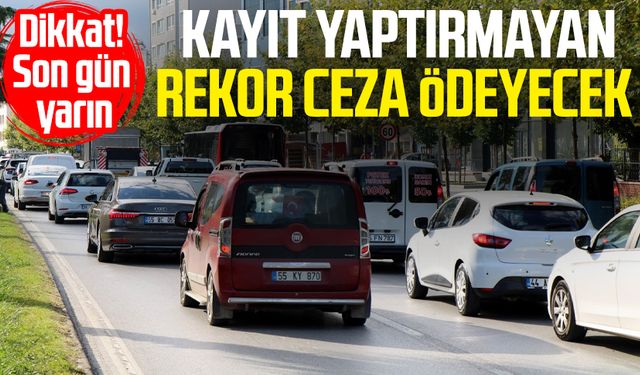 Kayıt yaptırmayan rekor ceza ödeyecek!