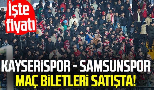 Kayserispor - Samsunspor maç biletleri satışta! İşte fiyatı