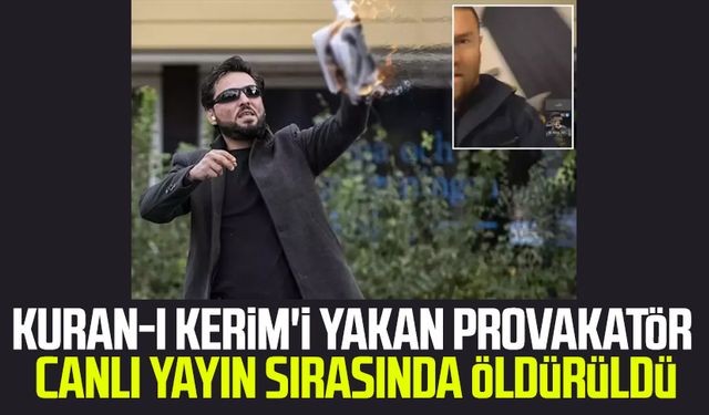 Kuran-ı Kerim'i yakan provakatör canlı yayın sırasında öldürüldü
